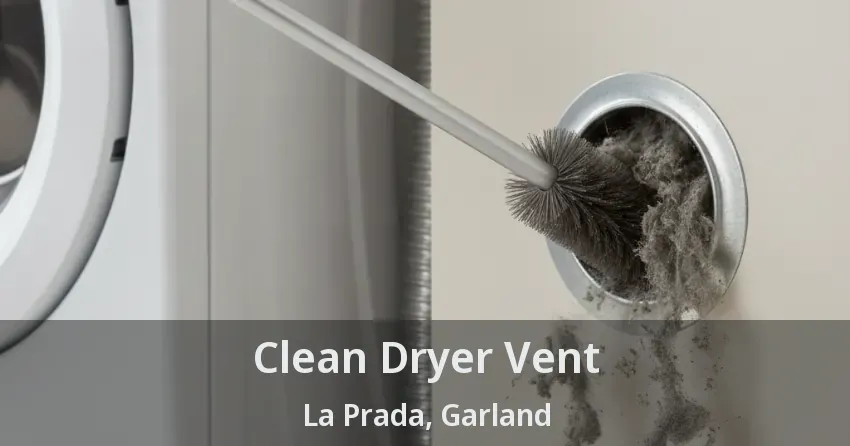 Clean Dryer Vent La Prada, Garland - TX Clean Dryer Vent La Prada, Garland - TX