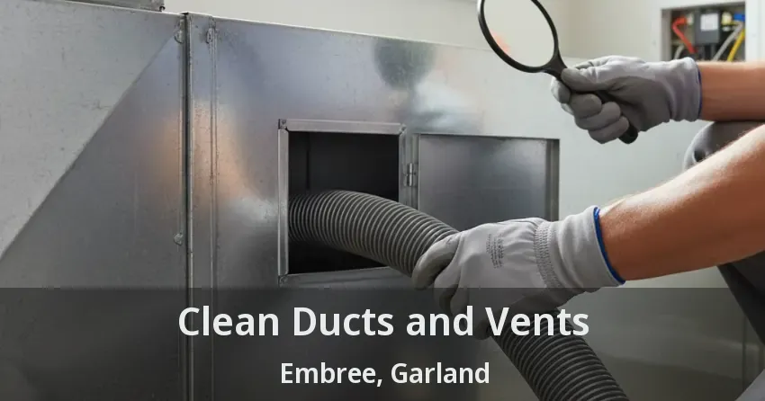 Clean Ducts and Vents Embree, Garland - TX