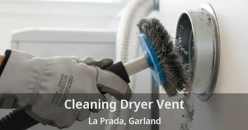 Cleaning Dryer Vent La Prada, Garland - TX
