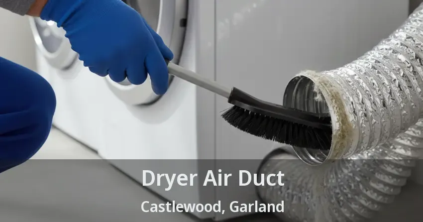 Dryer Air Duct Castlewood, Garland - TX