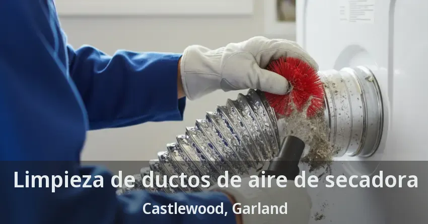 Limpieza de ductos de aire de secadora Castlewood, Garland - TX