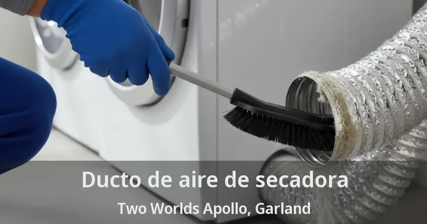 Ducto de aire de secadora Two Worlds Apollo, Garland - TX