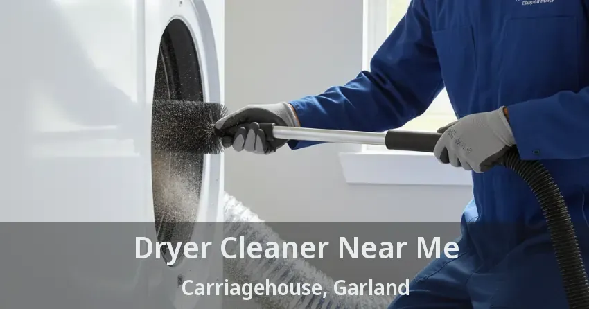 Dryer Cleaner Near Me Carriagehouse, Garland - TX