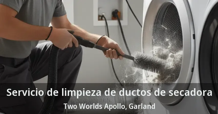 Servicio de limpieza de ductos de secadora Two Worlds Apollo, Garland - TX Servicio de limpieza de ductos de secadora Two Worlds Apollo, Garland - TX