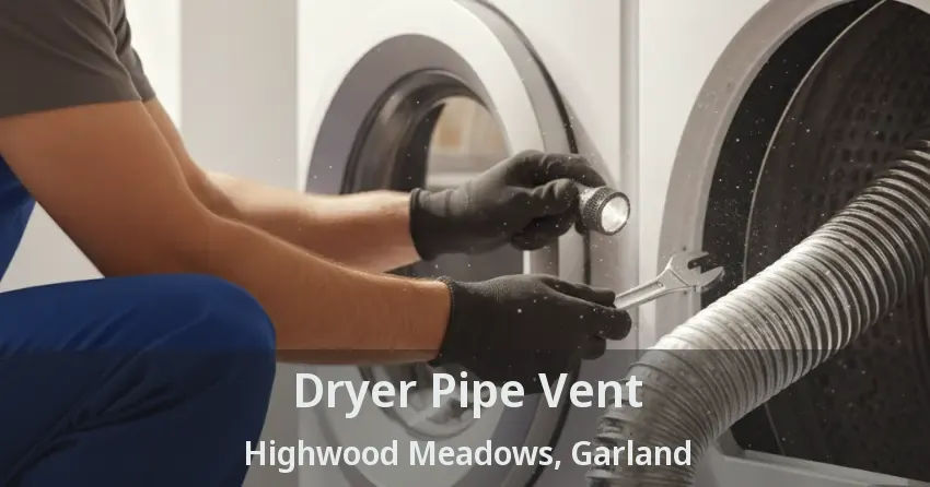 Dryer Pipe Vent Highwood Meadows, Garland - TX