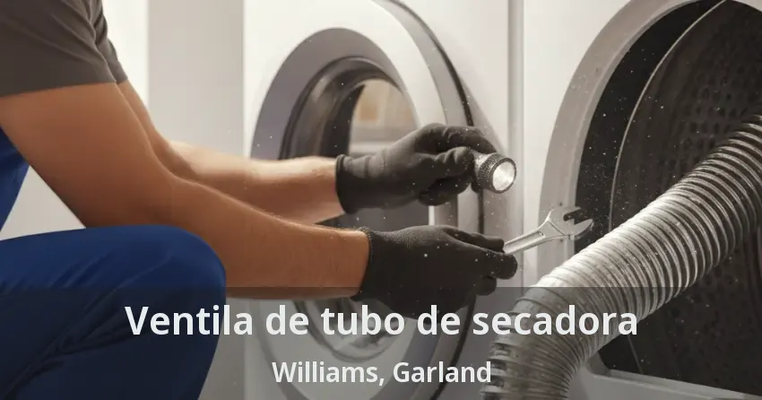 Ventila de tubo de secadora Williams, Garland - TX Ventila de tubo de secadora Williams, Garland - TX