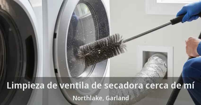 Limpieza de ventila de secadora cerca de mí Northlake, Garland - TX