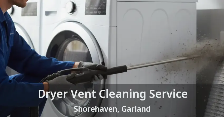 Dryer Vent Cleaning Service Shorehaven, Garland - TX