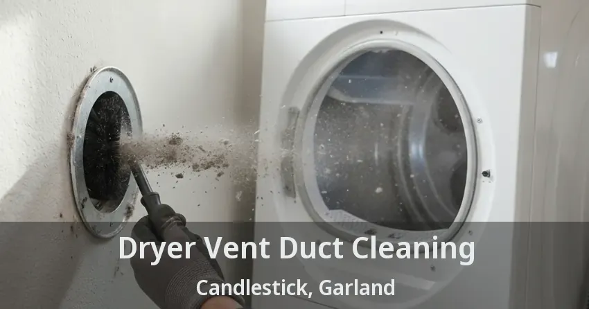 Dryer Vent Duct Cleaning Candlestick, Garland - TX
