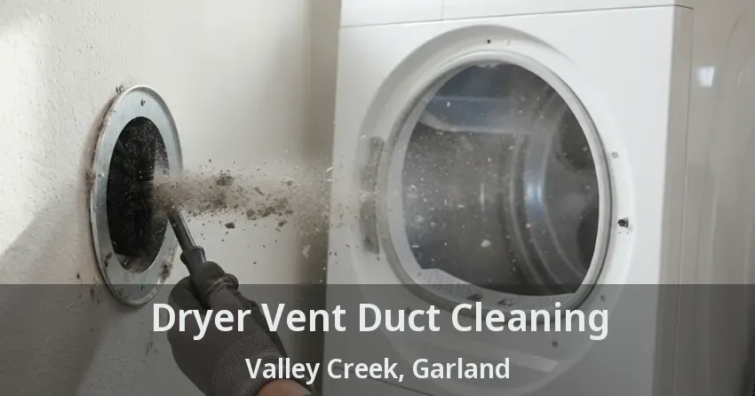 Dryer Vent Duct Cleaning Valley Creek, Garland - TX Dryer Vent Duct Cleaning Valley Creek, Garland - TX