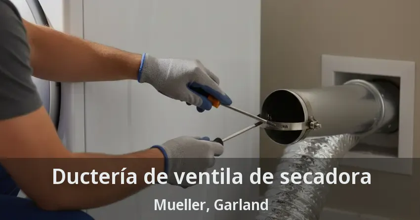 Ductería de ventila de secadora Mueller, Garland - TX Ductería de ventila de secadora Mueller, Garland - TX