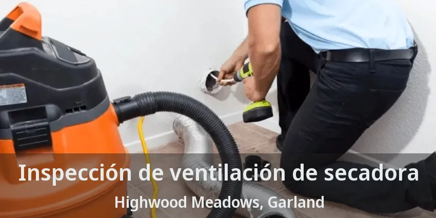 Inspección de ventilación de secadora Highwood Meadows, Garland - TX Inspección de ventilación de secadora Highwood Meadows, Garland - TX