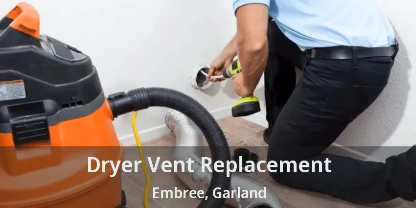Dryer Vent Replacement Embree, Garland - TX Dryer Vent Replacement Embree, Garland - TX
