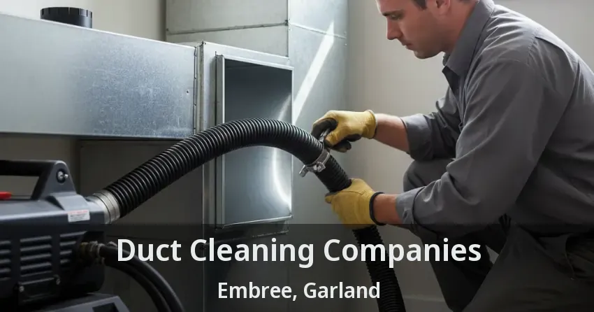 Duct Cleaning Companies Embree, Garland - TX Duct Cleaning Companies Embree, Garland - TX