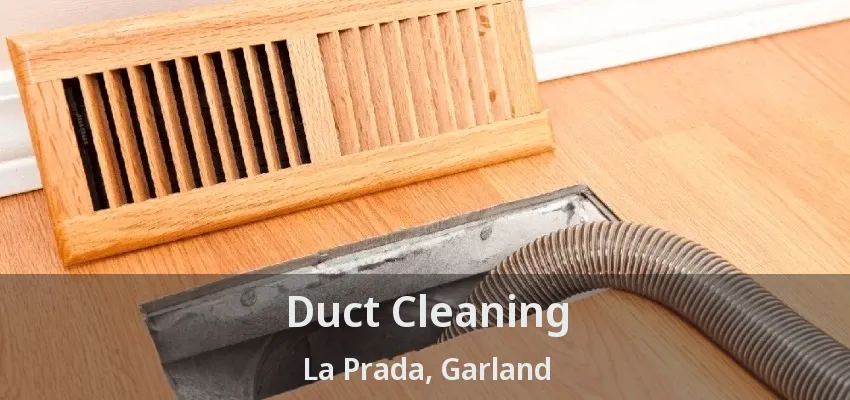 Duct Cleaning La Prada, Garland - TX Duct Cleaning La Prada, Garland - TX