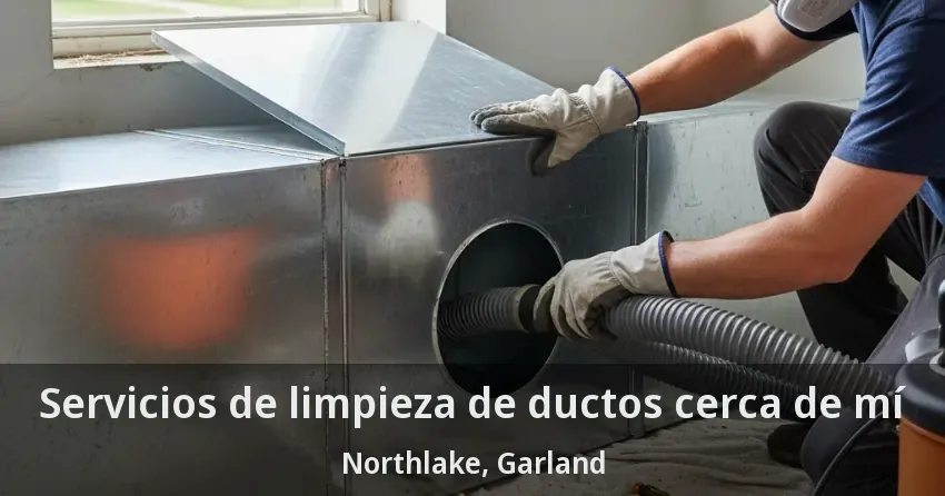 Servicios de limpieza de ductos cerca de mí Northlake, Garland - TX Servicios de limpieza de ductos cerca de mí Northlake, Garland - TX