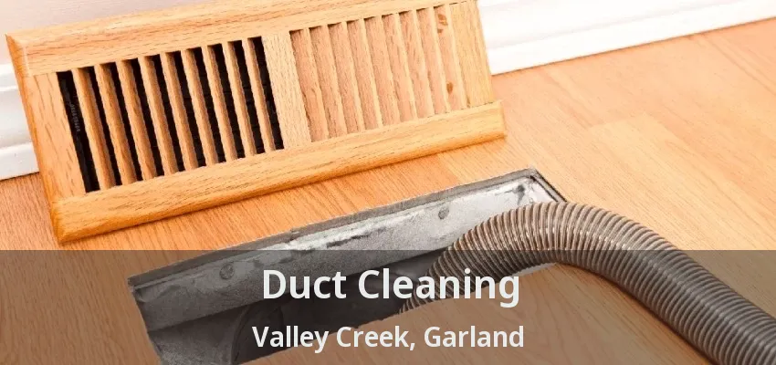 Duct Cleaning Valley Creek, Garland - TX