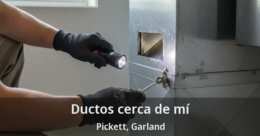 Ductos cerca de mí Pickett, Garland - TX Ductos cerca de mí Pickett, Garland - TX