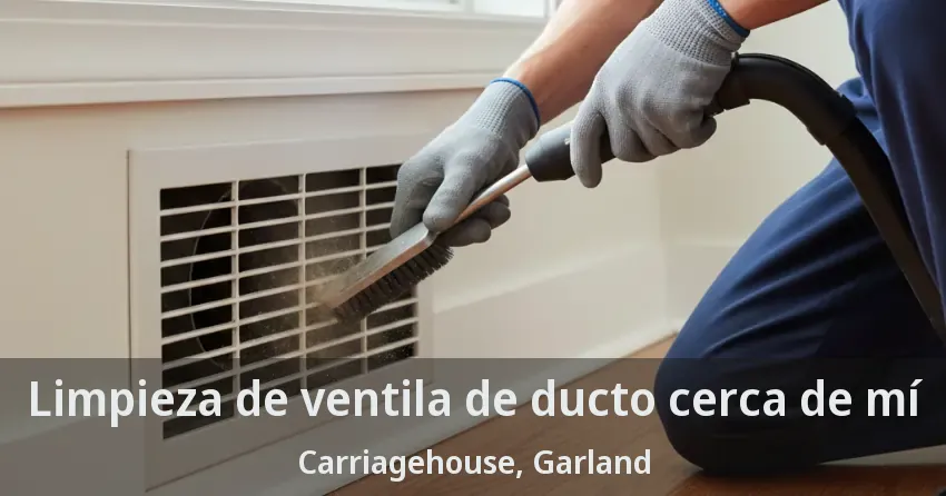 Limpieza de ventila de ducto cerca de mí Carriagehouse, Garland - TX