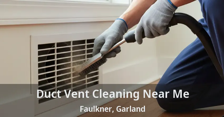 Duct Vent Cleaning Near Me Faulkner, Garland - TX