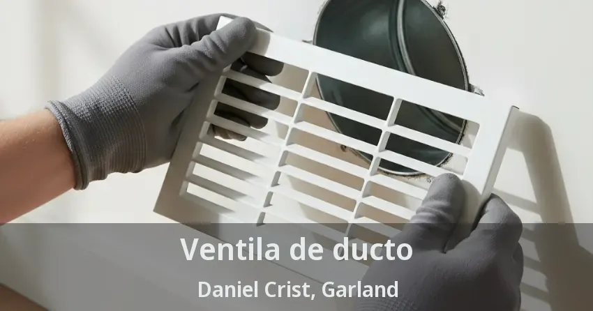 Ventila de ducto Daniel Crist, Garland - TX