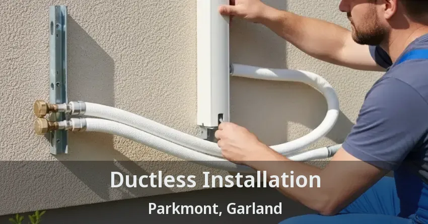 Ductless Installation Parkmont, Garland - TX