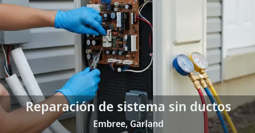Reparación de sistema sin ductos Embree, Garland - TX Reparación de sistema sin ductos Embree, Garland - TX