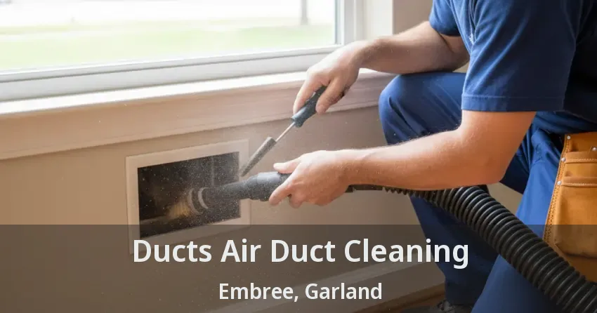 Ducts Air Duct Cleaning Embree, Garland - TX