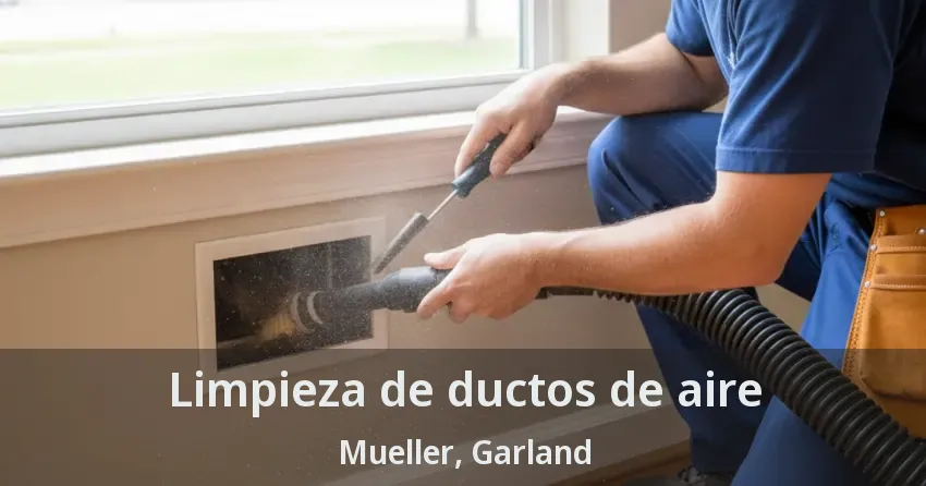 Limpieza de ductos de aire Mueller, Garland - TX