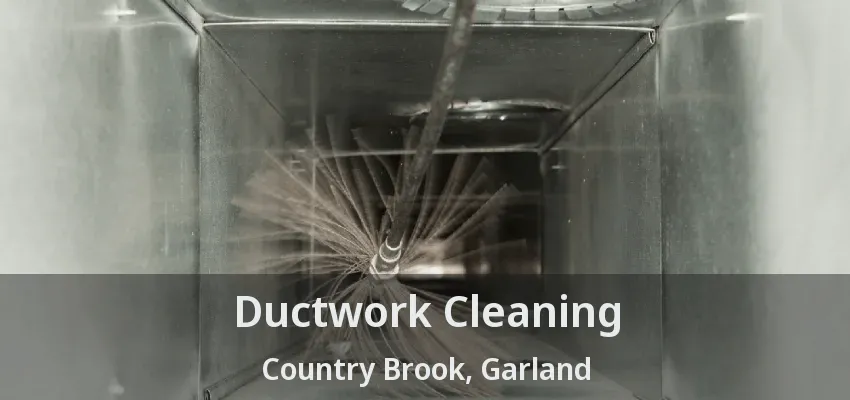 Ductwork Cleaning Country Brook, Garland - TX Ductwork Cleaning Country Brook, Garland - TX