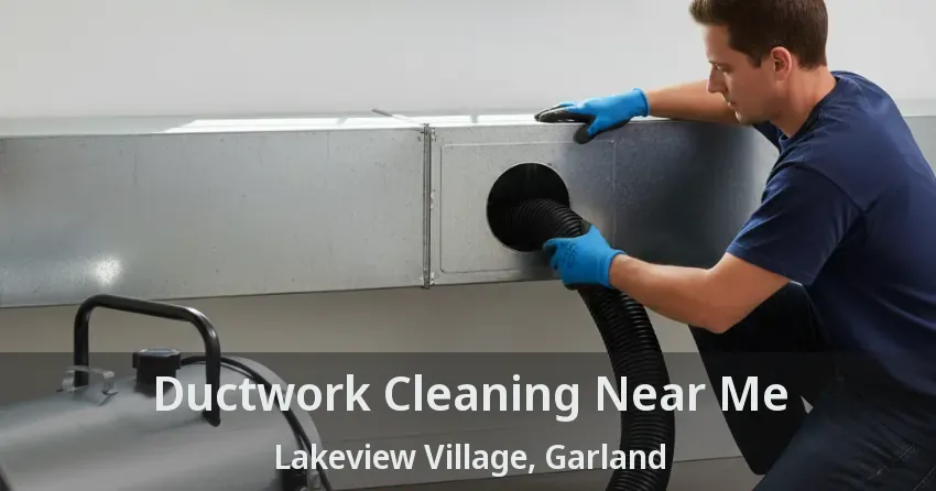 Ductwork Cleaning Near Me Lakeview Village, Garland - TX