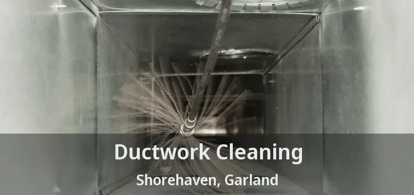 Ductwork Cleaning Shorehaven, Garland - TX