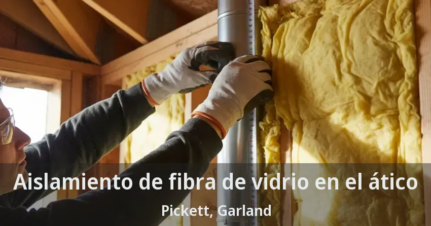 Aislamiento de fibra de vidrio en el ático Pickett, Garland - TX Aislamiento de fibra de vidrio en el ático Pickett, Garland - TX