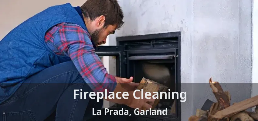 Fireplace Cleaning La Prada, Garland - TX Fireplace Cleaning La Prada, Garland - TX
