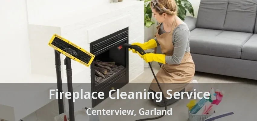 Fireplace Cleaning Service Centerview, Garland - TX