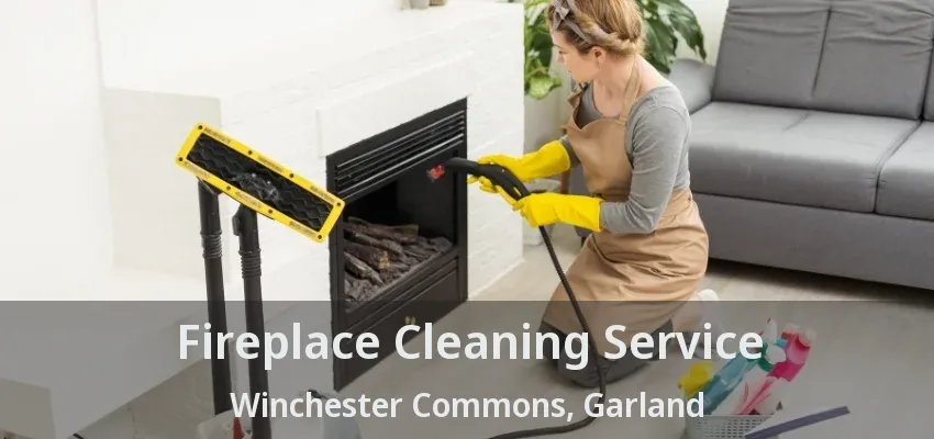 Fireplace Cleaning Service Winchester Commons, Garland - TX Fireplace Cleaning Service Winchester Commons, Garland - TX