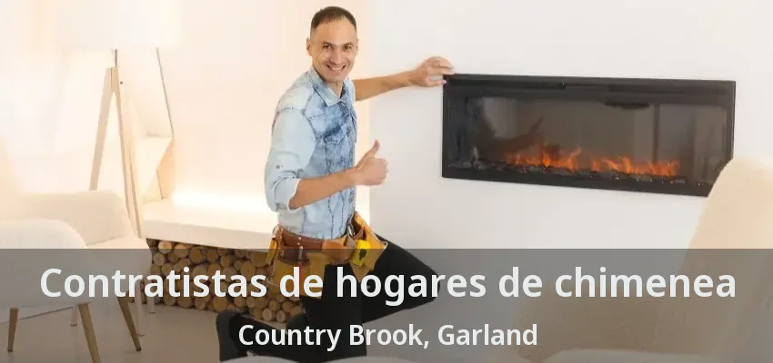 Contratistas de hogares de chimenea Country Brook, Garland - TX Contratistas de hogares de chimenea Country Brook, Garland - TX
