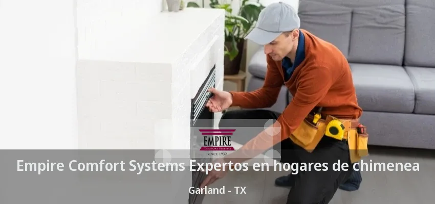 Empire Comfort Systems Expertos en hogares de chimenea Garland - TX Empire Comfort Systems Expertos en hogares de chimenea Garland - TX