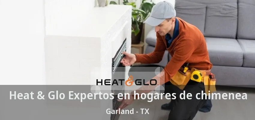 Heat & Glo Expertos en hogares de chimenea Garland - TX Heat & Glo Expertos en hogares de chimenea Garland - TX