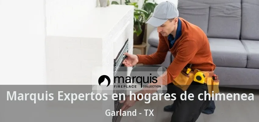 Marquis Expertos en hogares de chimenea Garland - TX Marquis Expertos en hogares de chimenea Garland - TX