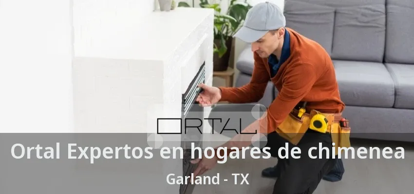 Ortal Expertos en hogares de chimenea Garland - TX Ortal Expertos en hogares de chimenea Garland - TX
