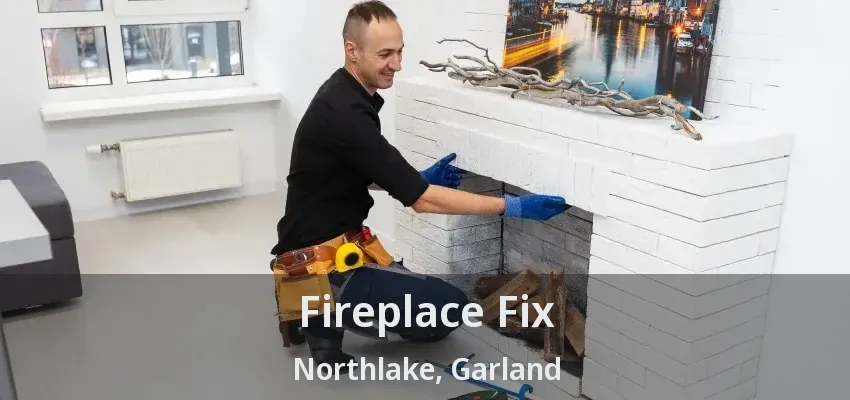 Fireplace Fix Northlake, Garland - TX Fireplace Fix Northlake, Garland - TX