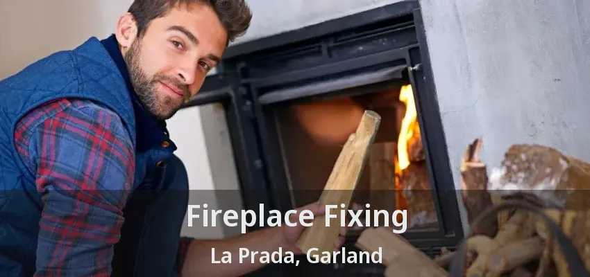 Fireplace Fixing La Prada, Garland - TX
