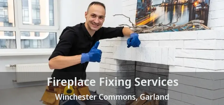 Fireplace Fixing Services Winchester Commons, Garland - TX