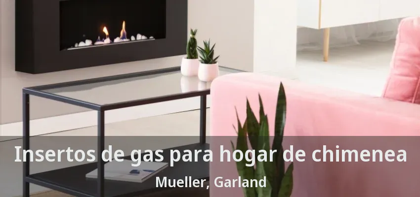 Insertos de gas para hogar de chimenea Mueller, Garland - TX