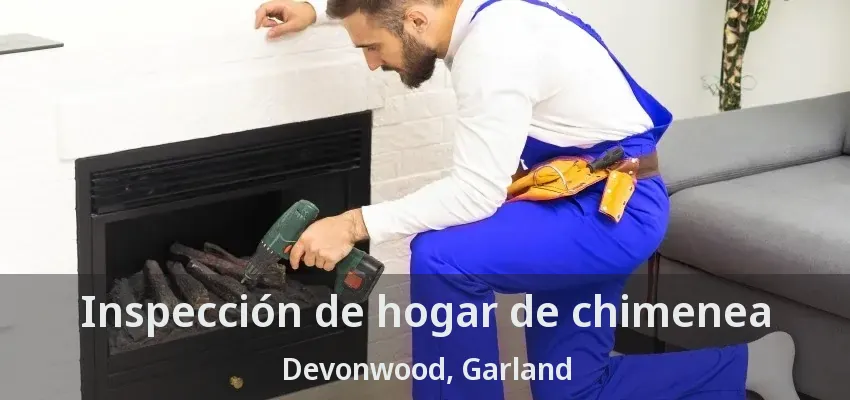 Inspección de hogar de chimenea Devonwood, Garland - TX
