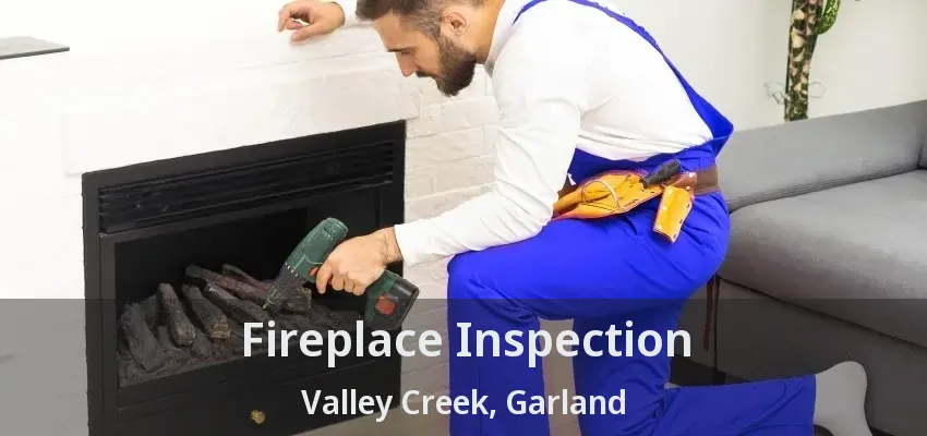 Fireplace Inspection Valley Creek, Garland - TX Fireplace Inspection Valley Creek, Garland - TX