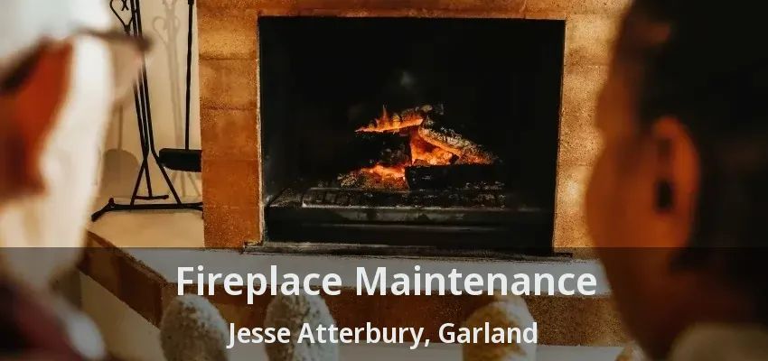 Fireplace Maintenance Jesse Atterbury, Garland - TX