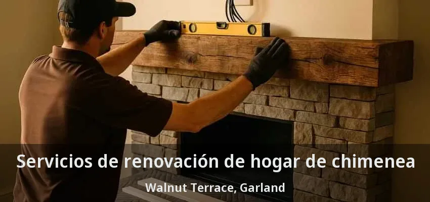 Servicios de renovación de hogar de chimenea Walnut Terrace, Garland - TX