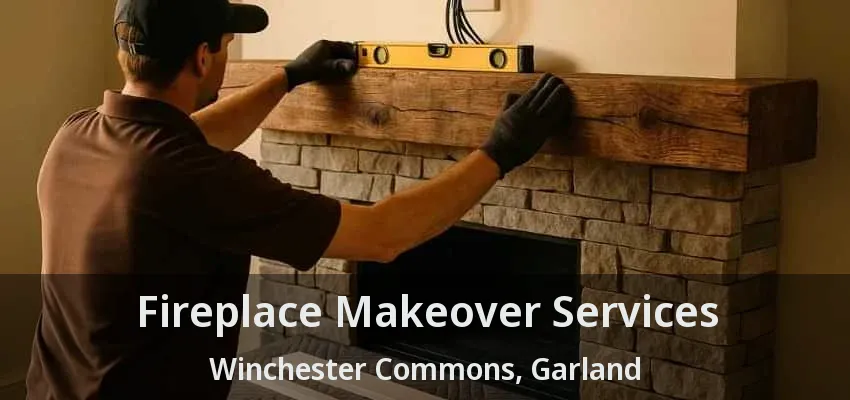 Fireplace Makeover Services Winchester Commons, Garland - TX